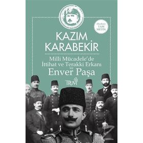 Milli Mücadele'de İttihat ve Terakki Erkanı ve Enver Paşa - Kazım Karabekir