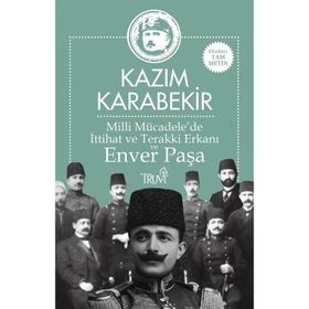 Milli Mücadele'de İttihat ve Terakki Erkanı ve Enver Paşa - Kazım Karabekir