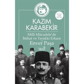 Milli Mücadele'de İttihat ve Terakki Erkanı ve Enver Paşa - Kazım Karabekir