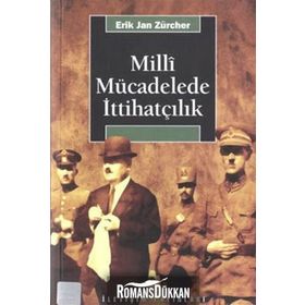 MILLI MÜCADELEDE İTTİHATÇILIK - ERIK JAN ZURCHER