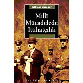 MILLI MÜCADELEDE İTTİHATÇILIK - ERIK JAN ZURCHER