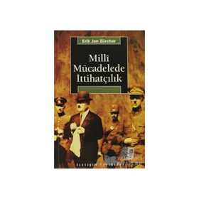 MILLI MÜCADELEDE İTTİHATÇILIK - ERIK JAN ZURCHER