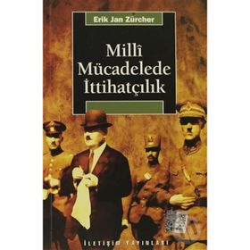 MILLI MÜCADELEDE İTTİHATÇILIK - ERIK JAN ZURCHER