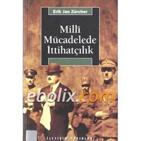 MILLI MÜCADELEDE İTTİHATÇILIK - ERIK JAN ZURCHER