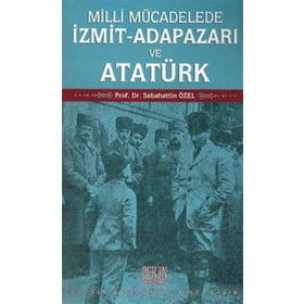 Milli Mücadelede İzmit-Adapazarı ve Atatürk - Sabahattin Özel