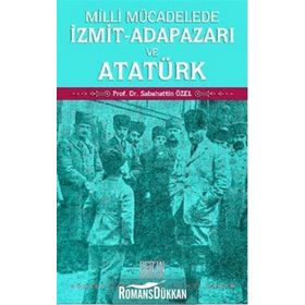 Milli Mücadelede İzmit-Adapazarı ve Atatürk - Sabahattin Özel