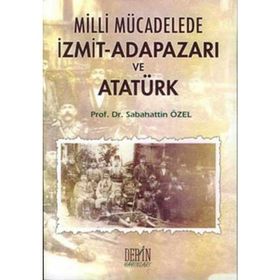 Milli Mücadelede İzmit-Adapazarı ve Atatürk - Sabahattin Özel