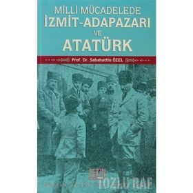 Milli Mücadelede İzmit-Adapazarı ve Atatürk - Sabahattin Özel