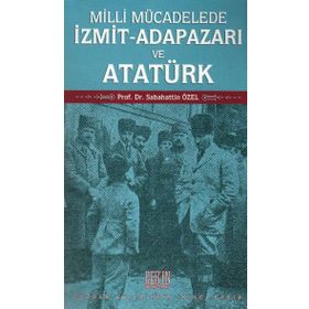 Milli Mücadelede İzmit-Adapazarı ve Atatürk - Sabahattin Özel