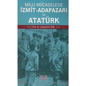 Milli Mücadelede İzmit-Adapazarı ve Atatürk - Sabahattin Özel