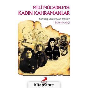 Milli Mücadele’de Kadın Kahramanlar - Ercan Dolapçı