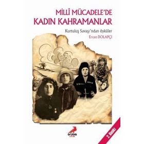 Milli Mücadele’de Kadın Kahramanlar - Ercan Dolapçı