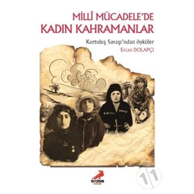Milli Mücadele’de Kadın Kahramanlar - Ercan Dolapçı