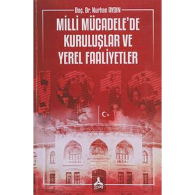 Milli Mücadele'de Kuruluşlar ve Yerel Faaliyetler - Nurhan Aydın