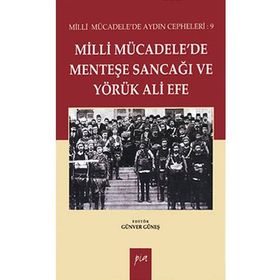 MILLI MÜCADELEDE MENTEŞE SANCAĞI VE YÖRÜK ALI EFE MILLI MÜCADELE'DE AYDIN CEPHELERI: 9 - GÜNVER GÜNEŞ