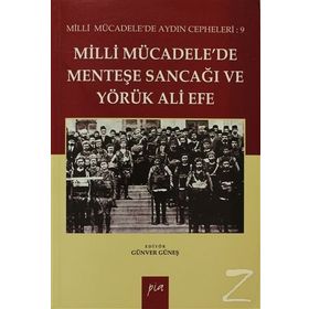 MILLI MÜCADELEDE MENTEŞE SANCAĞI VE YÖRÜK ALI EFE MILLI MÜCADELE'DE AYDIN CEPHELERI: 9 - GÜNVER GÜNEŞ