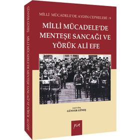 MILLI MÜCADELEDE MENTEŞE SANCAĞI VE YÖRÜK ALI EFE MILLI MÜCADELE'DE AYDIN CEPHELERI: 9 - GÜNVER GÜNEŞ
