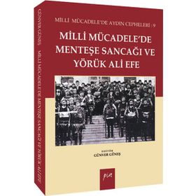 MILLI MÜCADELEDE MENTEŞE SANCAĞI VE YÖRÜK ALI EFE MILLI MÜCADELE'DE AYDIN CEPHELERI: 9 - GÜNVER GÜNEŞ