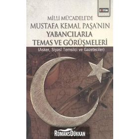 MILLI MÜCADELE'DE MUSTAFA KEMAL PAŞA'NIN YABANCILARLA TEMAS VE GÖRÜŞMELERİ ASKER, SIYASI TEMSILCI VE GAZETECILER - CEMAL GÜVEN