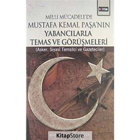 MILLI MÜCADELE'DE MUSTAFA KEMAL PAŞA'NIN YABANCILARLA TEMAS VE GÖRÜŞMELERİ ASKER, SIYASI TEMSILCI VE GAZETECILER - CEMAL GÜVEN