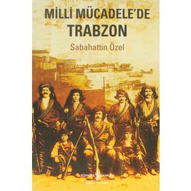 MILLI MÜCADELEDE TRABZON - SABAHATTIN ÖZEL