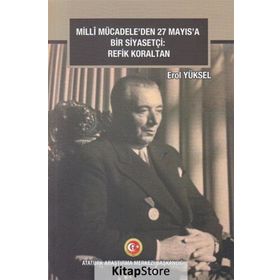 Milli Mücadeleden 27 Mayıs'a Bir Siyasetçi - Refik Koraltan