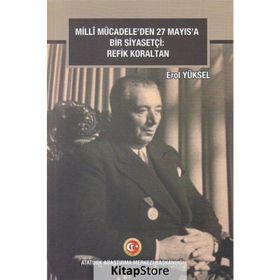 Milli Mücadeleden 27 Mayıs'a Bir Siyasetçi - Refik Koraltan