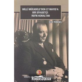 Milli Mücadeleden 27 Mayıs'a Bir Siyasetçi - Refik Koraltan