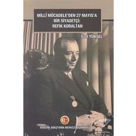 Milli Mücadeleden 27 Mayıs'a Bir Siyasetçi - Refik Koraltan