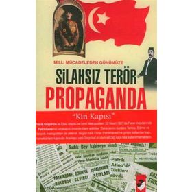 MILLI MÜCADELEDEN GÜNÜMÜZE SİLAHSIZ TERÖR PROPAGANDA - BAYRAM KÜÇÜKOĞLU
