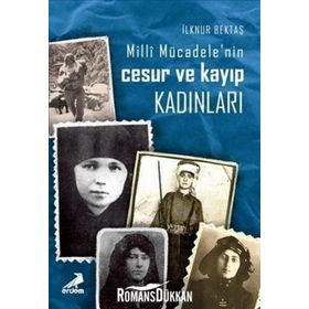 Milli Mücadelenin Cesur ve Kayıp Kadınları - İlknur Bektaş