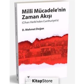 Milli Mücadele'nin Zaman Akışı - Cihan Harbi'nden Cumhuriyet'e - Mehmet Doğan
