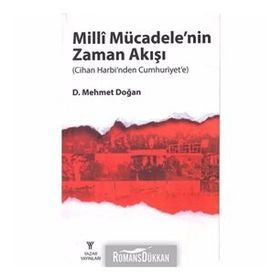 Milli Mücadele'nin Zaman Akışı - Cihan Harbi'nden Cumhuriyet'e - Mehmet Doğan