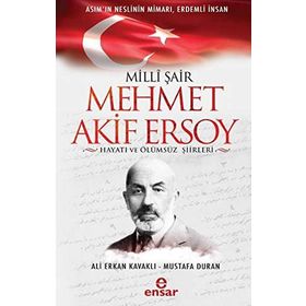 Milli Şair Mehmet Akif Ersoy Hayatı ve Ölümsüz Şiirleri - Ali Erkan Kavaklı