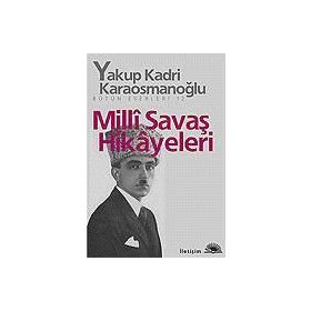 MILLI SAVAŞ HIKÂYELERI - YAKUP KADRI KARAOSMANOĞLU
