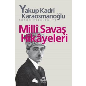 MILLI SAVAŞ HIKÂYELERI - YAKUP KADRI KARAOSMANOĞLU