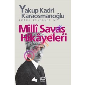 MILLI SAVAŞ HIKÂYELERI - YAKUP KADRI KARAOSMANOĞLU