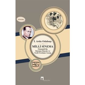 Milli Sinema Osmanlı'da Hayatı Ve Yerli Üretime Geçiş 1 - Arda Odabaşı