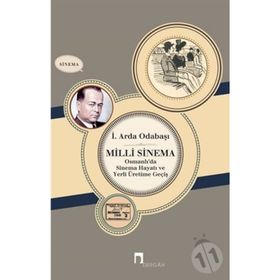 Milli Sinema Osmanlı'da Hayatı Ve Yerli Üretime Geçiş 1 - Arda Odabaşı