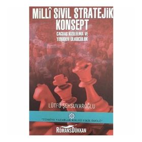Milli Sivil Stratejik Konsept Çağdaş Kızıl Elma Ve Yeniden Ülkücülük - Lütfü Şehsuvaroğlu
