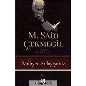 Milliyet Anlayışımız - M. Said Çekmegil