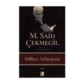 Milliyet Anlayışımız - M. Said Çekmegil