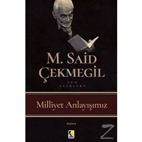 Milliyet Anlayışımız - M. Said Çekmegil