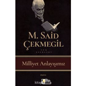 Milliyet Anlayışımız - M. Said Çekmegil