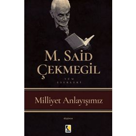 Milliyet Anlayışımız - M. Said Çekmegil