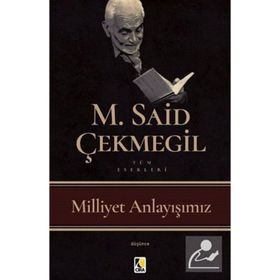 Milliyet Anlayışımız - M. Said Çekmegil