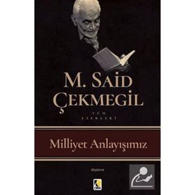 Milliyet Anlayışımız - M. Said Çekmegil