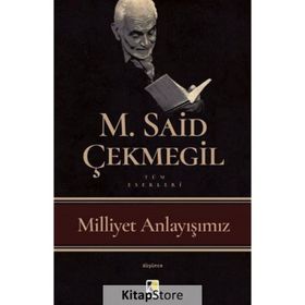 Milliyet Anlayışımız - M. Said Çekmegil