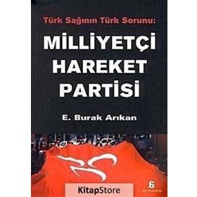 MILLIYETÇI HAREKET PARTISI TÜRK SAĞININ TÜRK SORUNU - E. BURAK ARIKAN