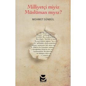 Milliyetçi Miyiz Müslüman mıyız? - Mehmet Sünbül